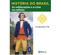 História Do Brasil - Livro Ii - As Sublevações E A Crise Na Colônia A