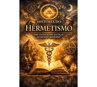 História do Hermetismo: Das Civilizações Antigas Ao Mundo Moderno: 26 (Hermeticum Hub (BR))