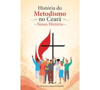 História do Metodismo no Ceará: Nossa História