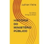 HISTÓRIA DO MINISTÉRIO PÚBLICO: Da Grécia Antiga ao Brasil