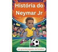 História do Neymar Jr: um grande jogador de futebol