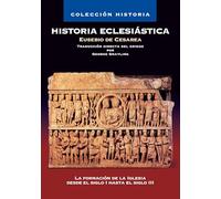 Historia Eclesiástica De Eusebio: S. I Hasta siglo III: La Formaci¿¿n de la Iglesia Desde El Siglo I Hasta El Siglo III