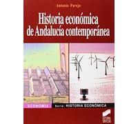 Historia económica de Andalucía contemporánea: de finales del siglo XVIII a comienzos del siglo XXI: 8 (Economía. Serie Historia económica)