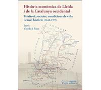 Història econòmica de Lleida i de la Catalunya occidental: Territori, societat, condicions de vida i canvi històric (1640-1975): 125 (Monografies)