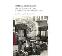 Historia económica del sector oleícola:: De las prensas de ayer a la industria actual (Sílex Universidad)