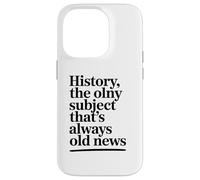 Historia, El Único Tema Que Siempre Es Viejo Historiador De Carcasa para iPhone 14 Pro