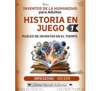 HISTORIA EN JUEGO 1: Puzles de inventos en el tiempo. Ordénalos cronológicamente. Para aficionados a la historia, los retos intelectuales y los libros ... (INVENTOS DE LA HUMANIDAD para Adultos)
