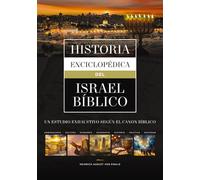 Historia enciclopédica del Israel bíblico: Un estudio exhaustivo según el canon bíblico