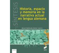 Historia Espacio Y Memoria En La Narrativa Actual En Lengua Alemana