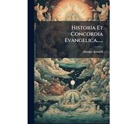 Historia Et Concordia Evangelica......