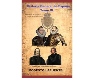 Historia General de España Tomo XI: Reinados de Felipa III y Felipe IV (1598-1643)