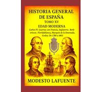 Historia General de España Tomo XV: EDAD MODERNA Carlos IV. Guerras con Francia, Inglaterra. Berberiscos. Floridablanca, Marques de la Ensenada, Godoy. Pactos de familia. De 1780 a 1802.