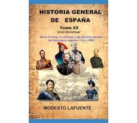 Historia General de España Tomo XX: EDAD MODERNA María Cristina, el carlismo y las primeras batallas del liberalismo español (1833-1836).