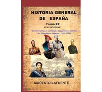 Historia General de España Tomo XX: EDAD MODERNA María Cristina, el carlismo y las primeras batallas del liberalismo español (1833-1836).