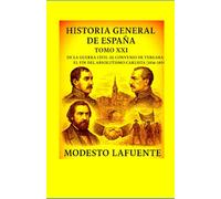 Historia General de España Tomo XXI: EDAD MODERNA De la guerra civil al Convenio de Vergara: el fin del absolutismo carlista (1836-1839)