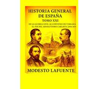 Historia General de España Tomo XXI: EDAD MODERNA De la guerra civil al Convenio de Vergara: el fin del absolutismo carlista (1836-1839)