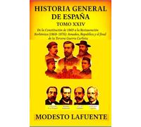 Historia General de España Tomo XXIV: De la Constitución de 1869 a la Restauración Borbónica (1868-1876): Amadeo, República y el final de la Tercera Guerra Carlista