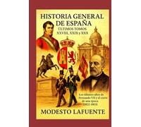 Historia General de España Últimos Tomos XXVIII, XXIX y XXX: Los últimos años de Fernando VII y el cierre de una época (1822-1833)