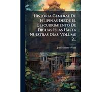 Historia General De Filipinas Desde El Descubrimiento De Dichas Islas Hasta Nuestras DÃ-as, Volume 2...