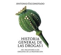 Historia general de las drogas. Tomo I: 1