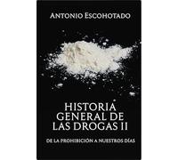 Historia General de las Drogas: Tomo II: De la prohibición a nuestros días