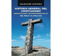 HISTORIA GENERAL DEL CRISTIANISMO: DESDE LOS ORÍGENES A NUESTROS DÍAS