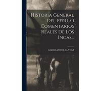 Historia General Del Perú, O Comentarios Reales De Los Incas...