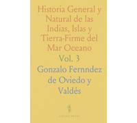 Historia General y Natural de las Indias, Islas y Tierra-Firme del Mar Oceano: Tomo Secundo de la Segunda Parte