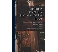 Historia General Y Natural De Las Indias: Islas Y Tierrafirme Del Mar Oceano...