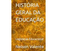 HISTÓRIA GERAL DA EDUCAÇÃO: Legislação Educacional