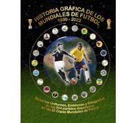 Historia Gráfica de Los Mundiales de Fútbol 1930-2022: Todos los Uniformes, Emblemas y Fotografías: 1