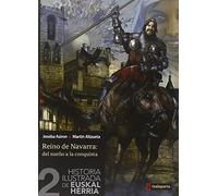 Historia ilustrada de Euskal Herria II: Reino de Navarra: Del sueño a la conquista (ORREAGA)