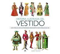 Historia Ilustrada del Vestido: Con Más de 2.000 Ilustraciones desde Egipto Hasta Finales del XIX: 1 (Historia de la Moda)