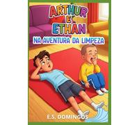 História Infantil Educativa: Arthur e Ethan na Aventura da Limpeza