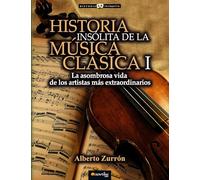 Historia insólita de la música clásica I: (Versión sin solapas)