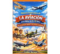 Historia Inspiradora de la Aviación para niños de 8 a 12 años: De los hermanos Wright a los aviones modernos
