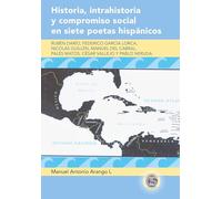 Historia, Intrahistoria y Compromiso Social en Siete Poetas Hispanicos: Ruben Dario, Federico Garcia Lorca, Nicolas Guillen, Manuel del Cabral, Pales ... y Pablo Neruda: 18 (Caribbean Studies)