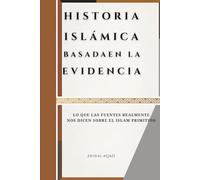 Historia islámica basada en la evidencia: Lo que las fuentes realmente nos dicen sobre el Islam primitivo