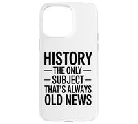 Historia: La Única Materia Que Siempre Es Noticia Antigua Carcasa para iPhone 15 Pro MAX