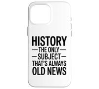 Historia: La Única Materia Que Siempre Es Noticia Antigua Carcasa para iPhone 16 Pro MAX