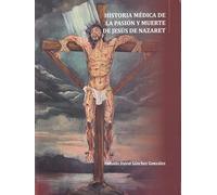 Historia médica de la Pasión y Muerte de Jesús de Nazaret (CUADERNOS DE AZUL)