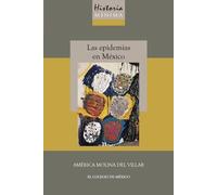 Historia mínima de las epidemias en México / América Molina del Villar.