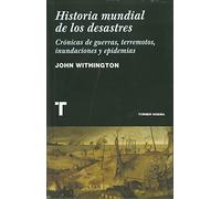 Historia mundial de los desastres: Crónicas de guerras, terremotos, inundaciones y epidemias (Noema)