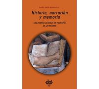 Historia, narración y memoria: Los Debates Actuales En Filosofia de La Historia: 244 (Universitaria)