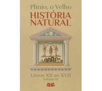 História Natural - Livros XII ao XVII