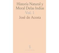 Historia Natural y Moral Delas Indias: En Que Se Tratan las Cosas Notables del Cielo, y Elementos, Metales, Plantas, y Animales Dellas, y los Ritos, y ... Leyes, y Govierno, y Guerras de los Indios