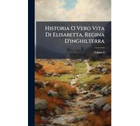 Historia O Vero Vita Di Elisabetta, Regina D'inghilterra