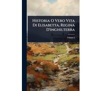 Historia O Vero Vita Di Elisabetta, Regina D'inghilterra