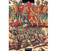 Historia Oculta de la Conquista de America: Los hechos omitidos de la historia oficial de la Conquista de Am?rica y la leyenda negra del ... (Versión sin solapas) (Historia Incógnita)