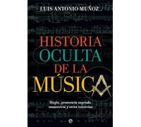 Historia oculta de la música: Magia, geometría sagrada, masonería y otros misterios (Fuera de colección)